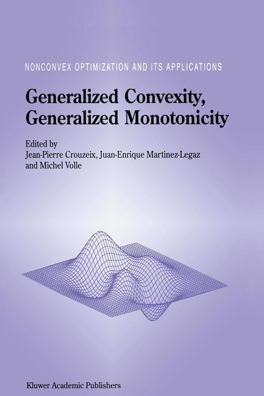 Generalized Convexity, Generalized Monotonicity: Recent Results: Recent Results: 27 (Nonconvex Optimization and Its Applications, 27)