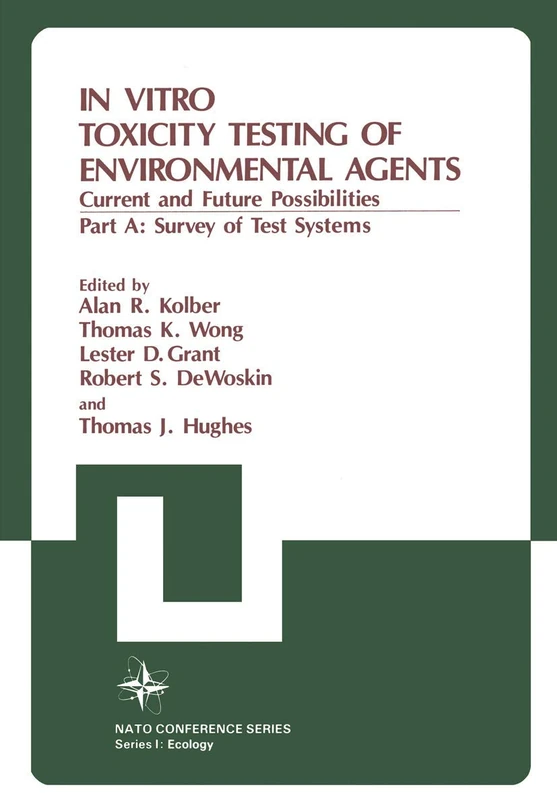 In Vitro Toxicity Testing of Environmental Agents: Current and Future Possibilities Part A: Survey of Test Systems: 5 (Nato Conference Series, 5)