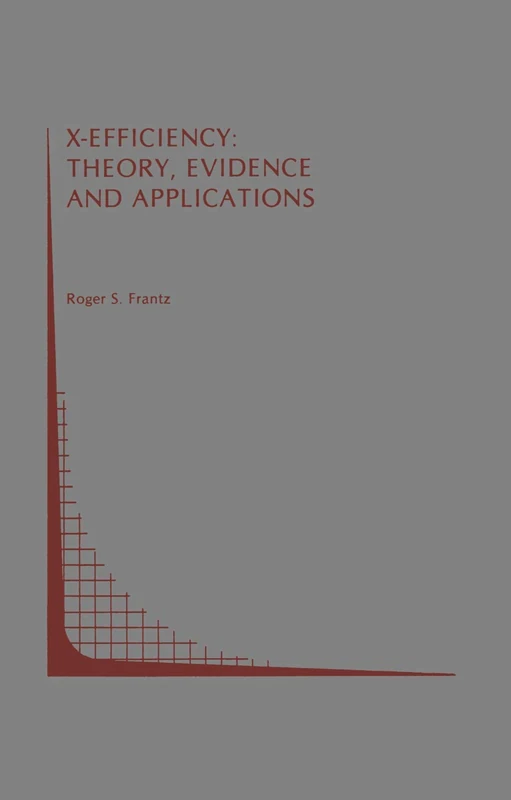 X-Efficiency: Theory, Evidence and Applications: 2 (Topics in Regulatory Economics and Policy, 2)