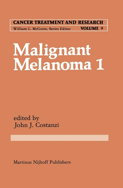 Malignant Melanoma 1: 9 (Cancer Treatment and Research, 9)