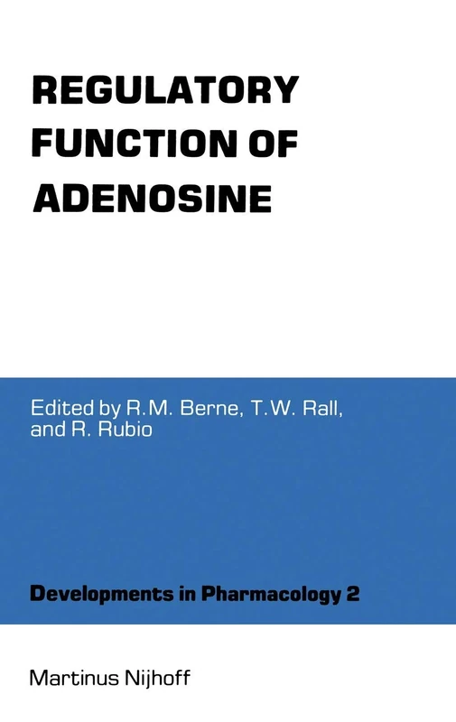 Regulatory Function of Adenosine: Proceedings of the International Symposium on Adenosine, Charlottesville, Virginia, June 7–11,1982: 2 (Developments in Pharmacology, 2)