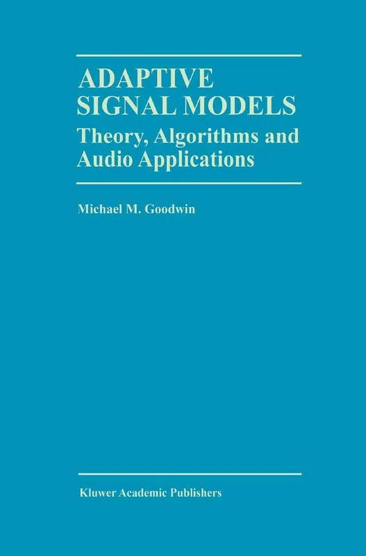 Adaptive Signal Models: Theory, Algorithms, and Audio Applications: 467 (The Springer International Series in Engineering and Computer Science, 467)
