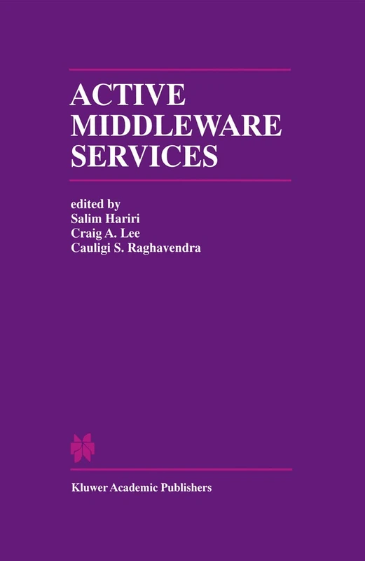 Active Middleware Services: From the Proceedings of the 2nd Annual Workshop on Active Middleware Services: 583 (The Springer International Series in Engineering and Computer Science, 583)