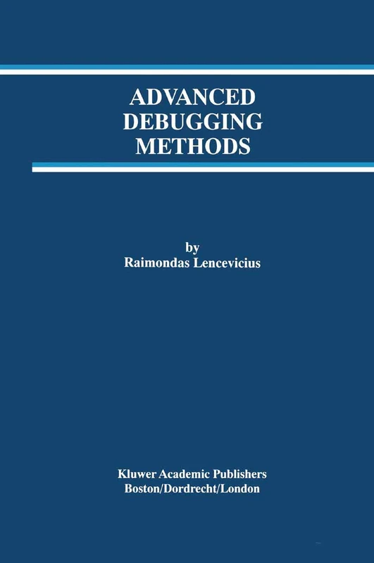 Advanced Debugging Methods: 568 (The Springer International Series in Engineering and Computer Science, 568)