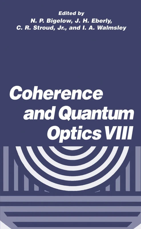 Coherence and Quantum Optics VIII: Proceedings of the Eighth Rochester Conference on Coherence and Quantum Optics, held at the University of Rochester, June 13–16, 2001