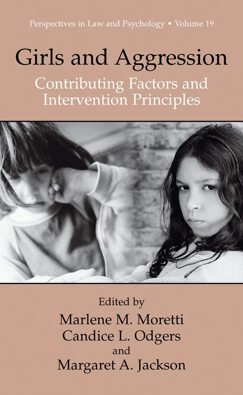 Girls and Aggression: Contributing Factors and Intervention Principles: 19 (Perspectives in Law & Psychology, 19)