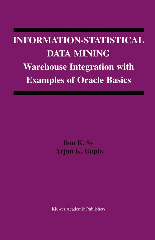 Information-Statistical Data Mining: Warehouse Integration with Examples of Oracle Basics: 757 (The Springer International Series in Engineering and Computer Science, 757)