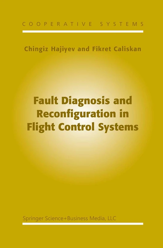 Fault Diagnosis and Reconfiguration in Flight Control Systems: 2 (Cooperative Systems, 2)