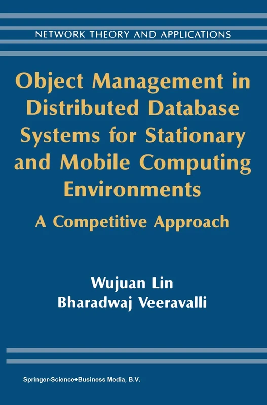 Object Management in Distributed Database Systems for Stationary and Mobile Computing Environments: A Competitive Approach: 12 (Network Theory and Applications, 12)