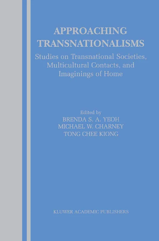 Approaching Transnationalisms: Studies on Transnational Societies, Multicultural Contacts, and Imaginings of Home