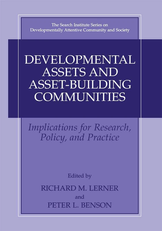 Developmental Assets and Asset-Building Communities: Implications for Research, Policy, and Practice: 1 (The Search Institute Series on Developmentally Attentive Community and Society, 1)