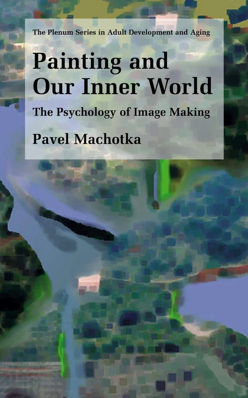 Painting and Our Inner World: The Psychology of Image Making (The Springer Series in Adult Development and Aging) - Image 1