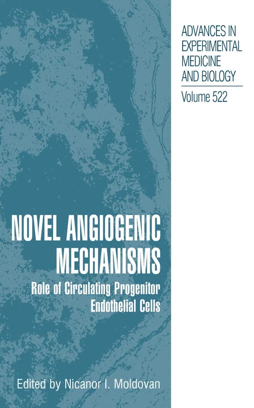 Novel Angiogenic Mechanisms: Role of Circulating Progenitor Endothelial Cells: 522 (Advances in Experimental Medicine and Biology, 522)