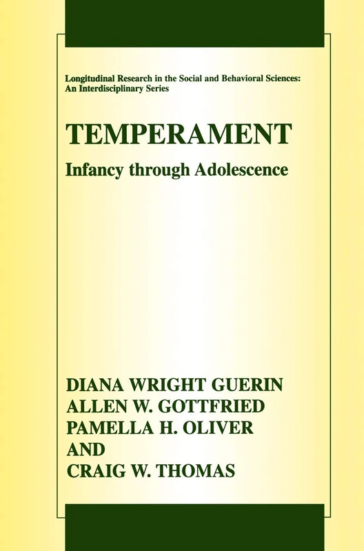 Temperament: Infancy through Adolescence The Fullerton Longitudinal Study (Longitudinal Research in the Social and Behavioral Sciences: An Interdisciplinary Series)