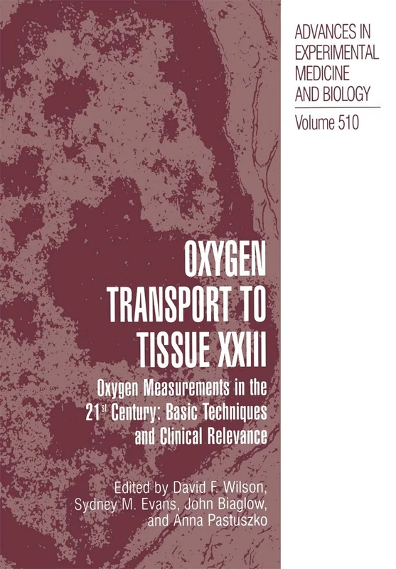 Oxygen Transport To Tissue XXIII: Oxygen Measurements in the 21st Century: Basic Techniques and Clinical Relevance: 510 (Advances in Experimental Medicine and Biology, 510)