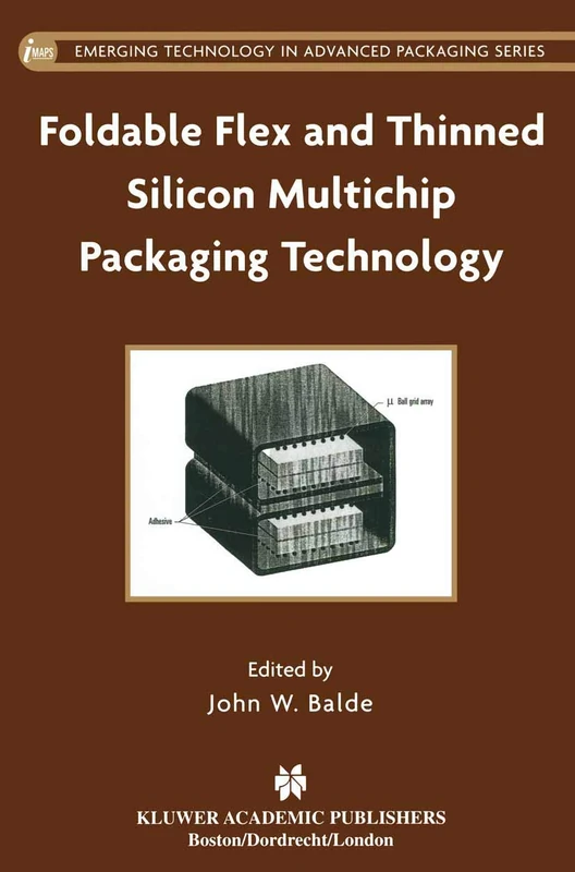 Foldable Flex and Thinned Silicon Multichip Packaging Technology: 1 (Emerging Technology in Advanced Packaging, 1)