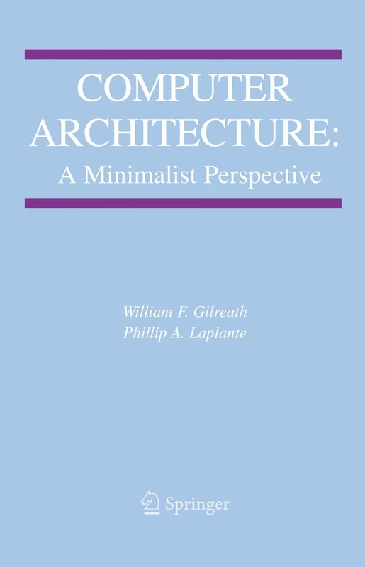 Computer Architecture: A Minimalist Perspective: 730 (The Springer International Series in Engineering and Computer Science, 730)