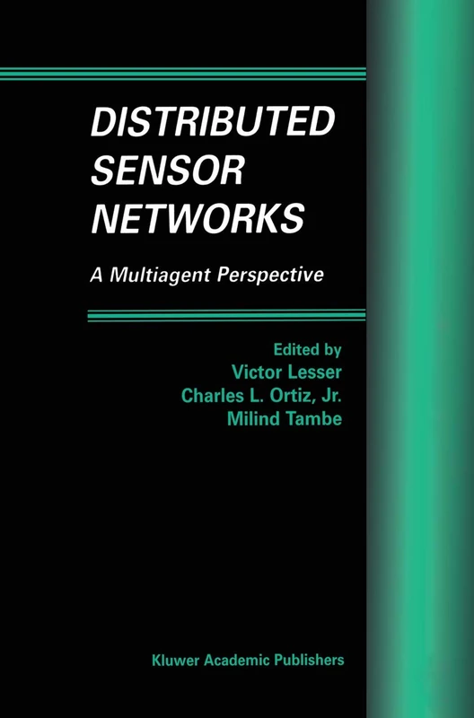 Distributed Sensor Networks: A Multiagent Perspective: 9 (Multiagent Systems, Artificial Societies, and Simulated Organizations, 9)