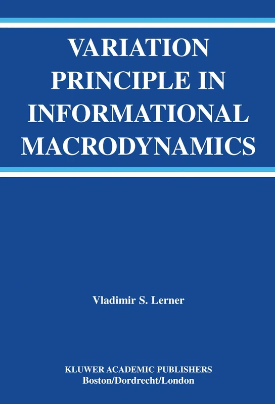 Variation Principle in Informational Macrodynamics: 736 (The Springer International Series in Engineering and Computer Science, 736)