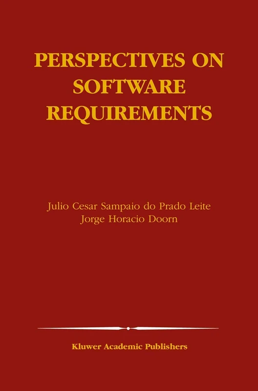 Perspectives on Software Requirements: 753 (The Springer International Series in Engineering and Computer Science, 753)