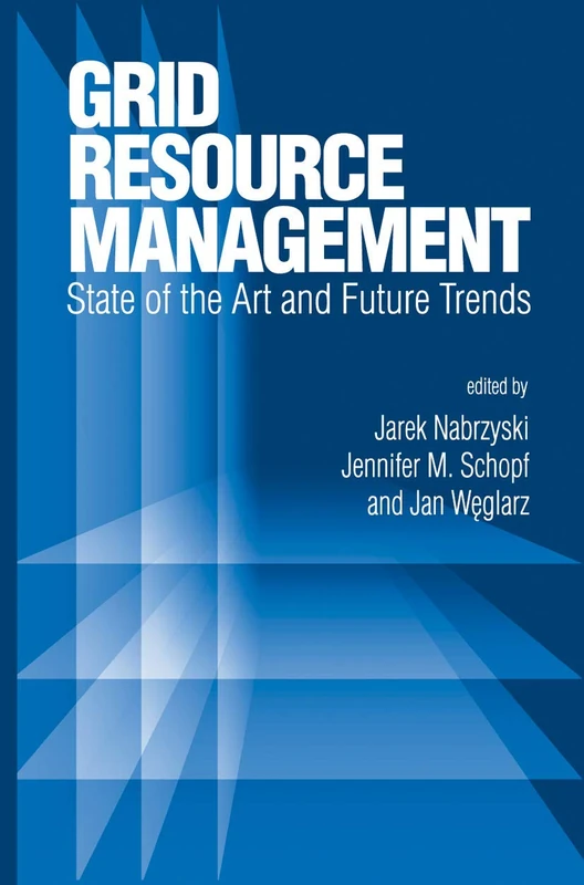 Grid Resource Management: State of the Art and Future Trends: 64 (International Series in Operations Research & Management Science, 64)