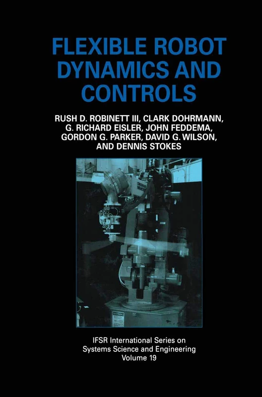 Flexible Robot Dynamics and Controls: 19 (IFSR International Series in Systems Science and Systems Engineering, 19)