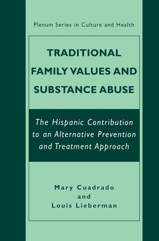 Traditional Family Values and Substance Abuse: The Hispanic Contribution to an Alternative Prevention and Treatment Approach (The Plenum Series in Culture and Health) - Image 1