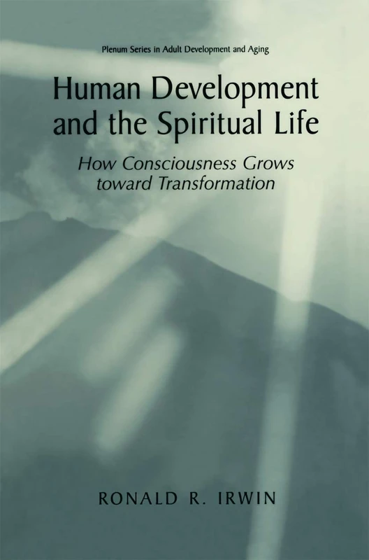 Human Development and the Spiritual Life: How Consciousness Grows toward Transformation (The Springer Series in Adult Development and Aging) - Image 1