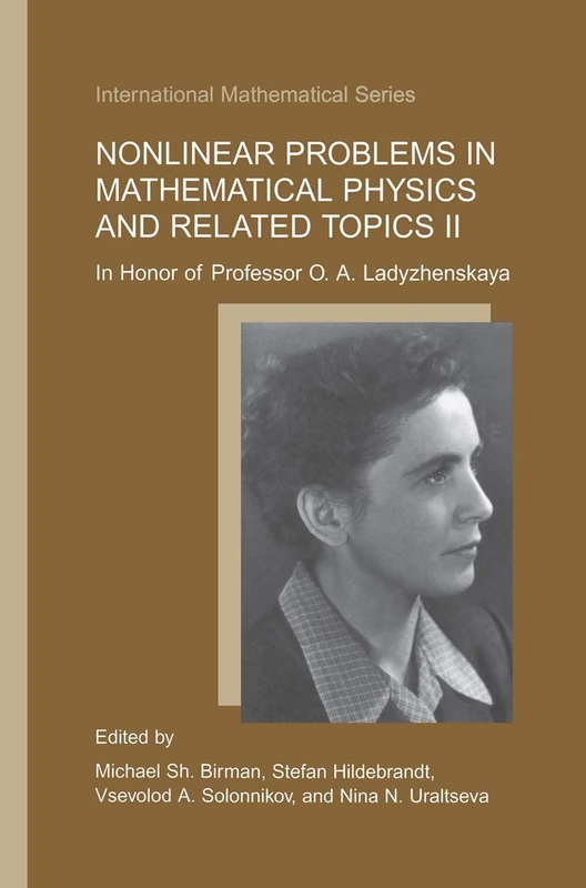 Nonlinear Problems in Mathematical Physics and Related Topics II: In Honor of Professor O.A. Ladyzhenskaya: 2 (International Mathematical Series, 2)