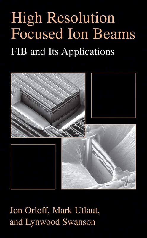 High Resolution Focused Ion Beams: FIB and its Applications: The Physics of Liquid Metal Ion Sources and Ion Optics and Their Application to Focused Ion Beam Technology