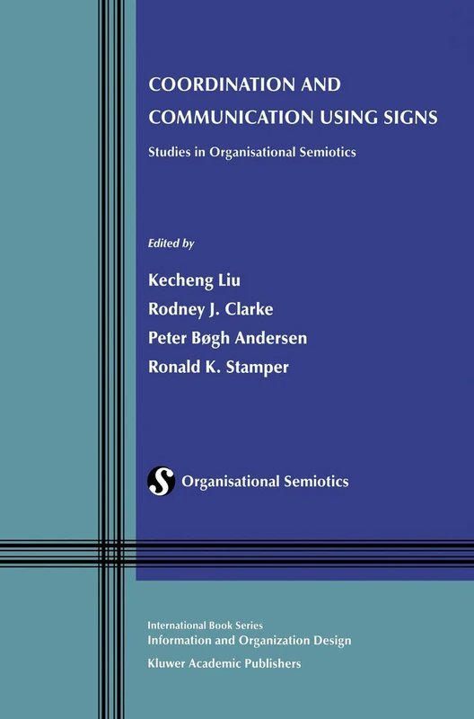 Coordination and Communication Using Signs: Studies in Organisational Semiotics: 2 (Information and Organization Design Series, 2)