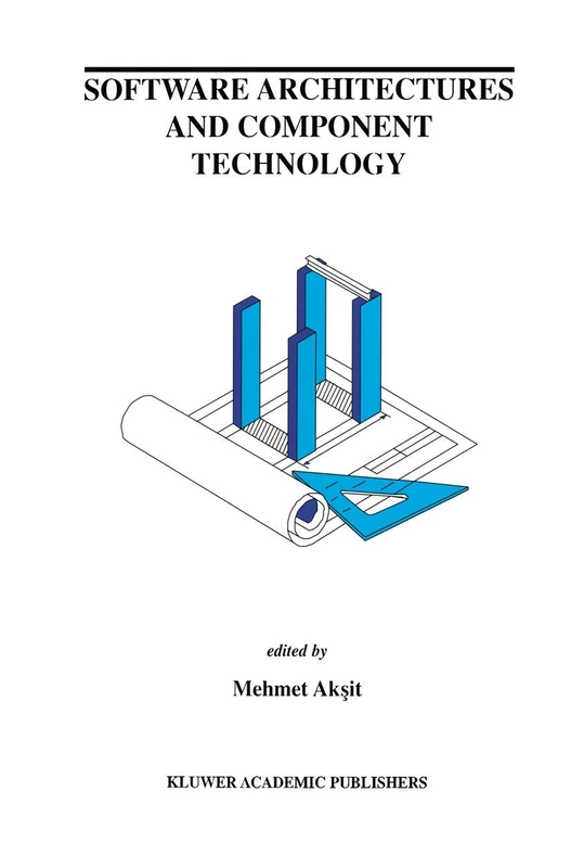 Software Architectures and Component Technology: 648 (The Springer International Series in Engineering and Computer Science, 648)