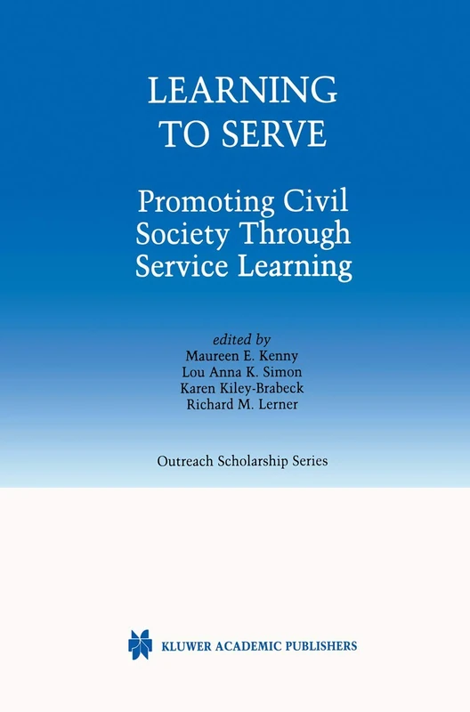 Learning to Serve: Promoting Civil Society Through Service Learning: 7 (International Series in Outreach Scholarship, 7)