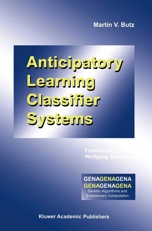 Anticipatory Learning Classifier Systems: 4 (Genetic Algorithms and Evolutionary Computation, 4)