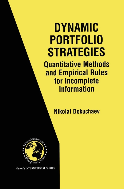 Dynamic Portfolio Strategies: quantitative methods and empirical rules for incomplete information: Quantitative Methods and Empirical Rules for ... Operations Research & Management Science, 47)