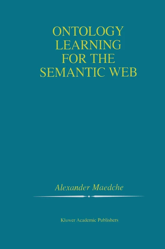 Ontology Learning for the Semantic Web: 665 (The Springer International Series in Engineering and Computer Science, 665)