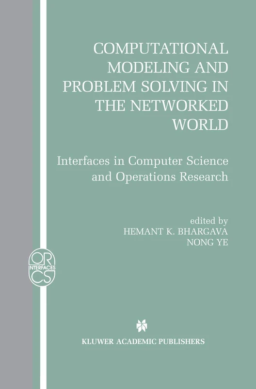 Computational Modeling and Problem Solving in the Networked World: Interfaces in Computer Science and Operations Research: 21 (Operations Research/Computer Science Interfaces Series, 21)