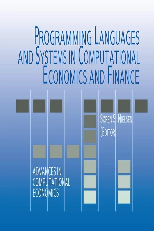Programming Languages and Systems in Computational Economics and Finance: 18 (Advances in Computational Economics, 18)