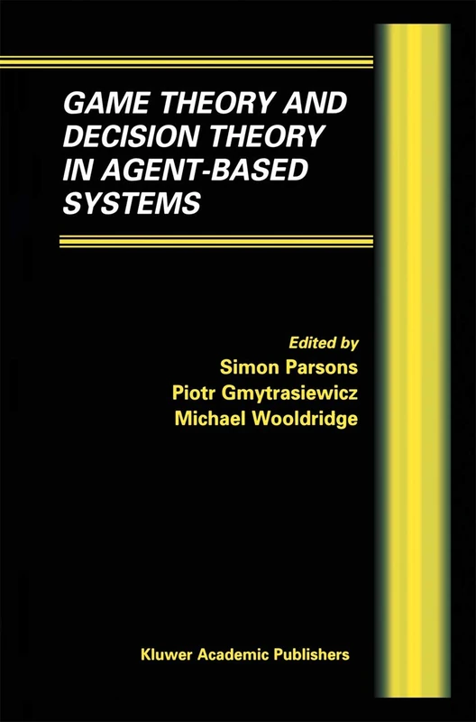 Game Theory and Decision Theory in Agent-Based Systems: 5 (Multiagent Systems, Artificial Societies, and Simulated Organizations, 5)
