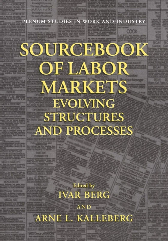 Sourcebook of Labor Markets: Evolving Structures and Processes (Springer Studies in Work and Industry)
