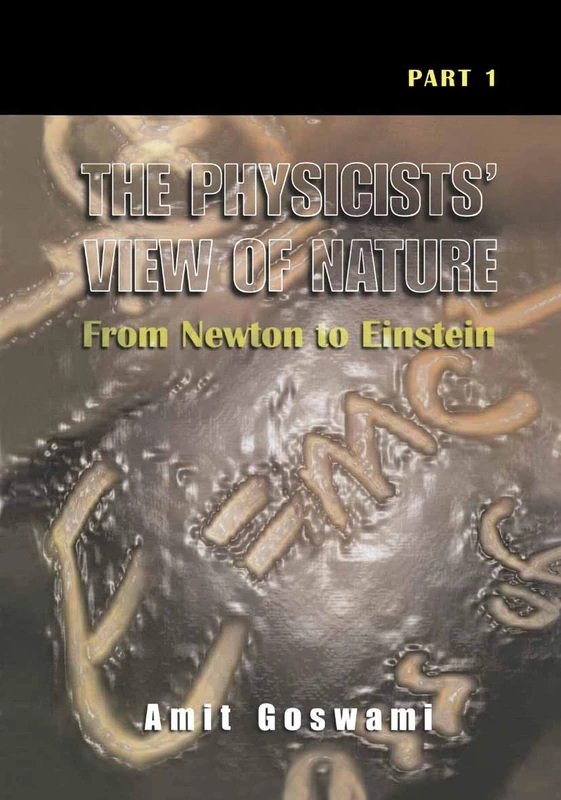 The Physicists’ View of Nature, Part 1: From Newton to Einstein