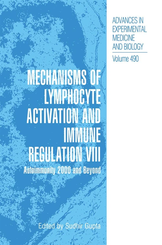 Mechanisms of Lymphocyte Activation and Immune Regulation VIII: Autoimmunity 2000 and Beyond: 490 (Advances in Experimental Medicine and Biology)