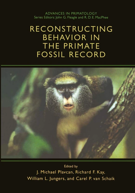 Reconstructing Behavior in the Primate Fossil Record (Advances in Primatology)