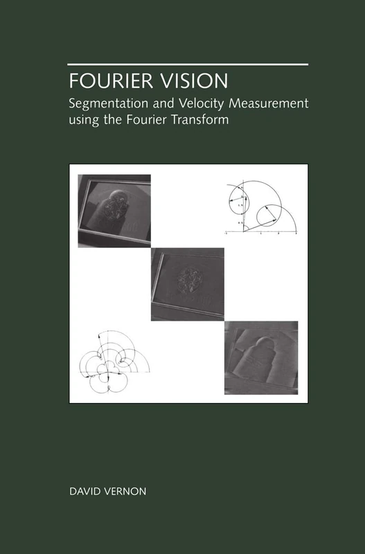 Fourier Vision: Segmentation and Velocity Measurement using the Fourier Transform: 623 (The Springer International Series in Engineering and Computer Science, 623)