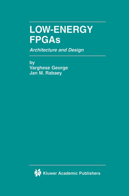 Low-Energy FPGAs ― Architecture and Design: 625 (The Springer International Series in Engineering and Computer Science, 625)