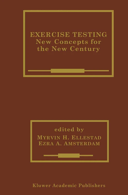 Exercise Testing: New Concepts for the New Century: 235 (Developments in Cardiovascular Medicine, 235)