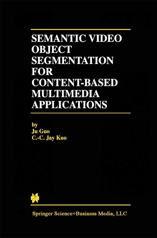 Semantic Video Object Segmentation for Content-Based Multimedia Applications: 639 (The Springer International Series in Engineering and Computer Science, 639)