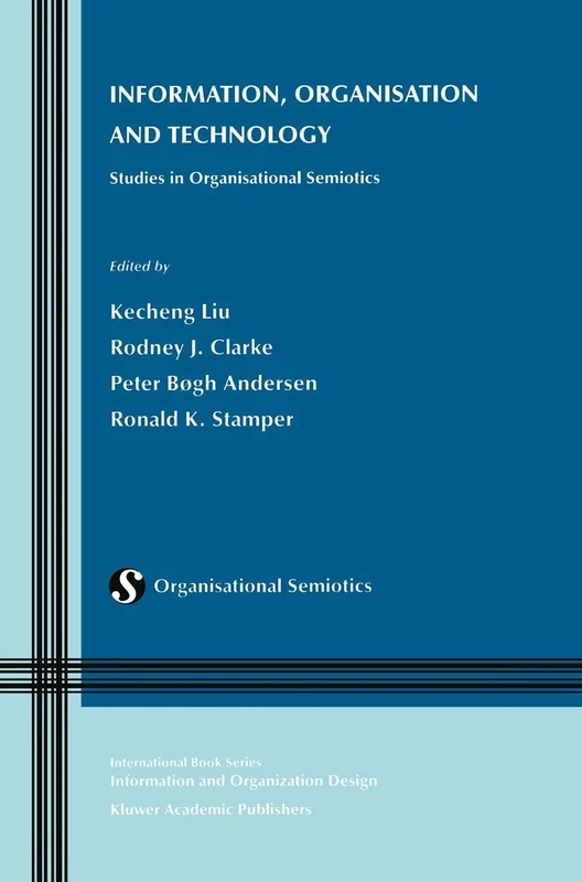 Information, Organisation and Technology: Studies in Organisational Semiotics: 1 (Information and Organization Design Series, 1)