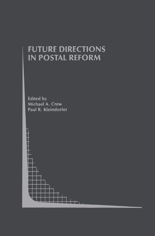 Future Directions in Postal Reform: 38 (Topics in Regulatory Economics and Policy, 38)