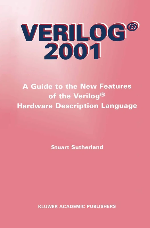 Verilog ― 2001: A Guide to the New Features of the Verilog® Hardware Description Language: 652 (The Springer International Series in Engineering and Computer Science, 652)